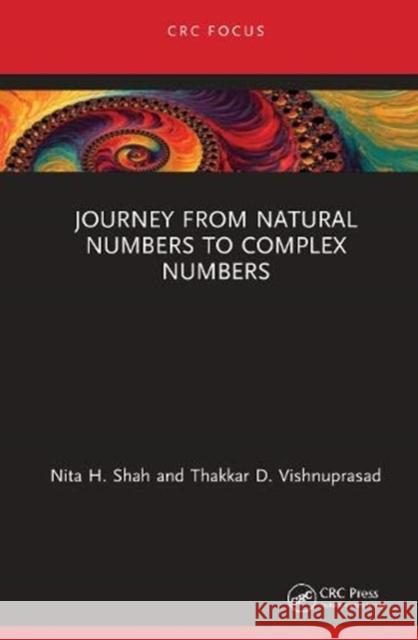 Journey from Natural Numbers to Complex Numbers Nita H. Shah Thakkar D. Vishnuprasad 9780367613327 CRC Press - książka