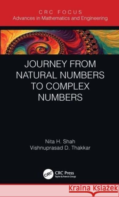 Journey from Natural Numbers to Complex Numbers Nita H. Shah Vishnuprasad D. Thakkar 9780367613334 CRC Press - książka