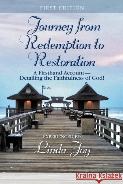 Journey from Redemption to Restoration: A Firsthand Account Detailing the Faithfulness of God! Linda Joy 9781460008706 Essence Publishing (Canada) - książka