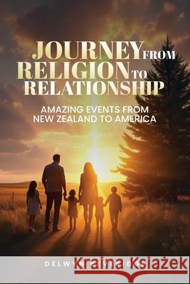 Journey From Religion to Relationship: Amazing events from New Zealand to America Delwyn Beveridge 9781966414117 Wiz Publishing - książka