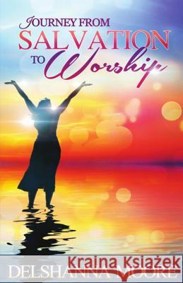 Journey from Salvation to Worship Delshanna Moor 9781979154468 Createspace Independent Publishing Platform - książka