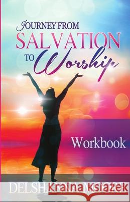 Journey from Salvation to Worship Workbook Christy Cumberlander-Walker Kathy Howard Delshanna Moore 9780999464861 Get Write Publishing - książka