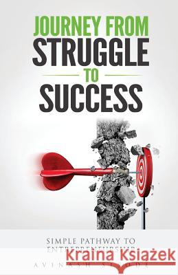 Journey From Struggles to Success: Optimistic Way To The Entrepreneurship Avinash Sisode 9781543009538 Createspace Independent Publishing Platform - książka