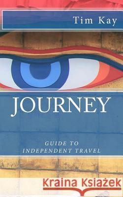 Journey: Guide to Independent Travel Tim Kay 9781539656944 Createspace Independent Publishing Platform - książka