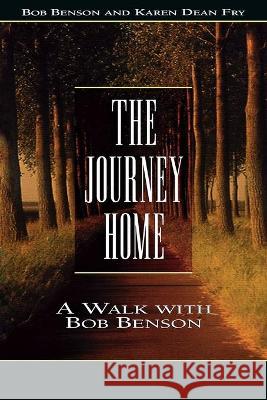 Journey Home: A Walk with Bob Benson Benson, Bob 9780834116467 Beacon Hill Press - książka