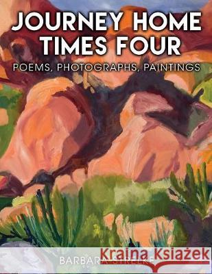 Journey Home Times Four: Poems, Photographs, Paintings Barbara Strelke 9780692189160 Studio 218 Press - książka
