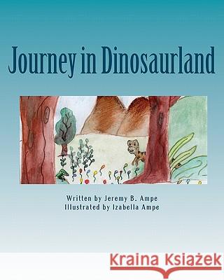 Journey in Dinosaurland Jeremy B. Ampe Izabella Ampe 9781452891842 Createspace - książka