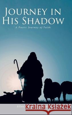 Journey in His Shadow: A poetic Journey of Faith Ellen Rile Colagiacomo 9781638859697 Covenant Books - książka