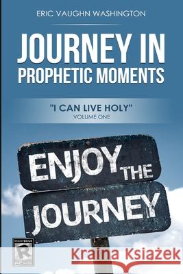 Journey in Prophetic Moments: I can live HOLY Washington, Eric Vaughn 9781546436492 Createspace Independent Publishing Platform - książka