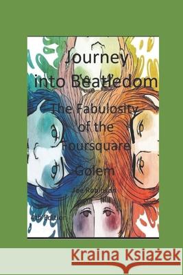 Journey Into Beatledom: The Beatles as Prophets, Peaceniks & Holy Writ Joe Robinson 9781522774020 Createspace Independent Publishing Platform - książka