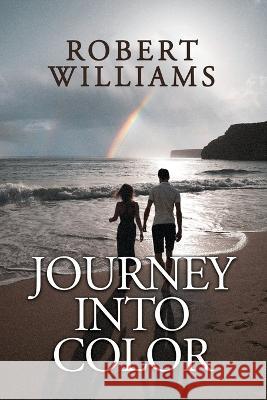 Journey Into Color Robert Williams 9781685374167 Dorrance Publishing Co. - książka
