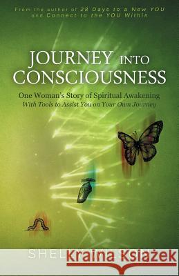 Journey into Consciousness: One Woman's Story of Spiritual Awakening Wilson, Shelly 9780615932217 Bluebird House Publications - książka