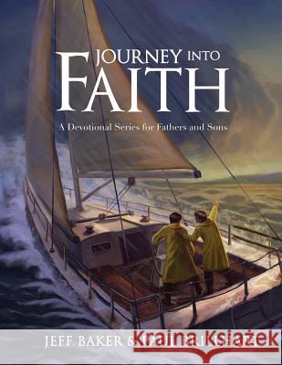 Journey Into Faith: A Devotional Series for Fathers and Sons Jeffrey Baker Paul Brillhart 9780997774603 Jeff Baker - książka