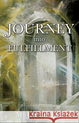 Journey Into Fulfillment M J Scott 9781498412049 Xulon Press - książka
