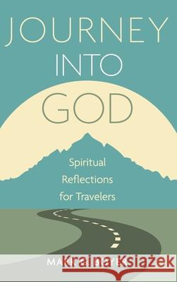 Journey Into God: Spiritual Reflections for Travelers Boyer, Mark G. 9781666728477 Wipf & Stock Publishers - książka