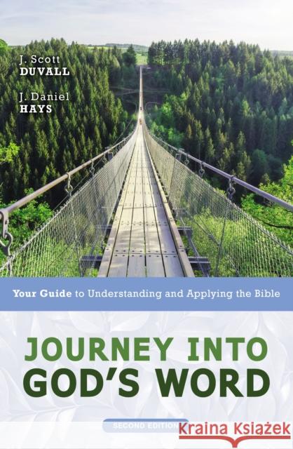 Journey Into God's Word, Second Edition: Your Guide to Understanding and Applying the Bible J. Scott Duvall J. Daniel Hays 9780310108962 Zondervan Academic - książka