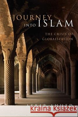 Journey into Islam : The Crisis of Globalization Akbar Ahmed 9780815701316 Brookings Institution Press - książka