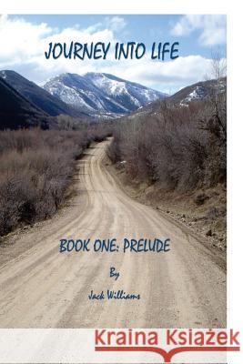 Journey Into Life, Book One: Prelude MR Jack Williams 9781540689191 Createspace Independent Publishing Platform - książka