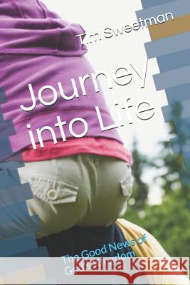 Journey into Life: The Good News of God's Kingdom Sweetman, Tim 9781792886966 Independently Published - książka