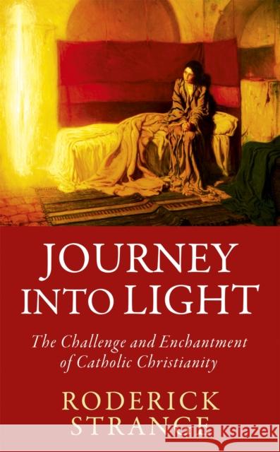 Journey into Light: The Challenge and Enchantment of Catholic Christianity Roderick Strange 9781529380002 Hodder & Stoughton - książka