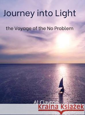 Journey into Light: the Voyage of the No Problem Al Clayton 9781365671630 Lulu.com - książka