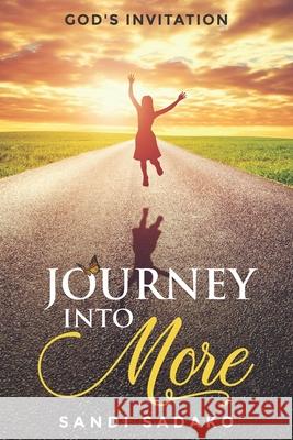 Journey Into More: God's Invitation Sadako, Sandi 9798985656206 Pure Knowledge Publishing - książka