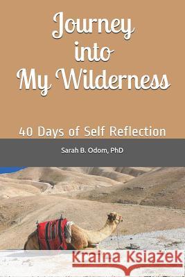 Journey Into My Wilderness: 40 Days of Self Reflection Sarah B Odom, PhD 9781795204620 Independently Published - książka