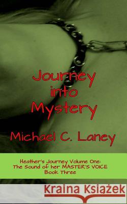 Journey into Mystery: The Sound of her MASTER'S VOICE Book Three Laney, Michael C. 9781542635097 Createspace Independent Publishing Platform - książka