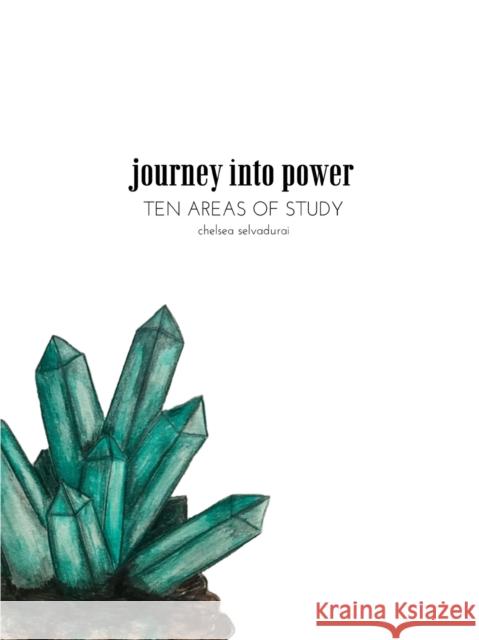 Journey Into Power - Ten Areas of Study Chelsea Selvadurai 9780359882229 Lulu.com - książka