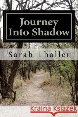 Journey Into Shadow Sarah Thaller 9781480109827 Createspace - książka