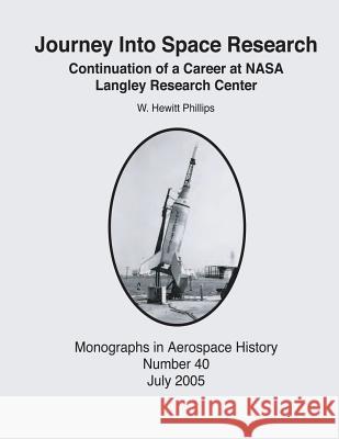 Journey Into Space Research: Continuation of a Career at NASA Langley Research Center National Aeronautics and Administration W. Hewitt Phillips 9781493708734 Createspace - książka