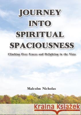 Journey Into Spiritual Spaciousness: Climbing Over Fences and Delighting in the Vista Malcolm Nicholas 9781400325993 ELM Hill - książka