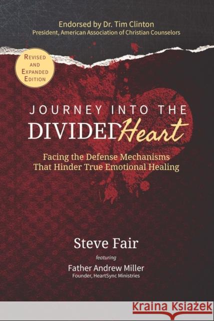 Journey Into The Divided Heart: Facing the Defense Mechanisms That Hinder True Emotional Healing Steve Fair 9781951492878 HigherLife Publishing - książka