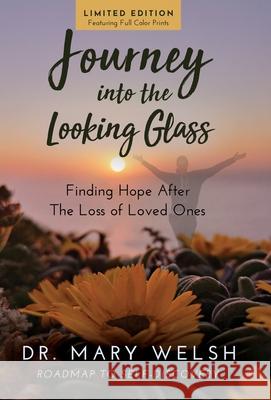 Journey into the Looking Glass: Finding Hope after the Loss of Loved Ones (Limited Edition with color prints) Mary Welsh Marvin Wilmes Debra Hayes 9781647462017 Author Academy Elite - książka