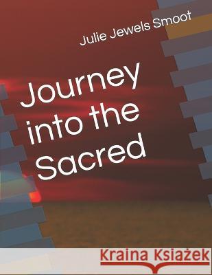 Journey into the Sacred Julie Jewels Smoot   9798390541449 Independently Published - książka