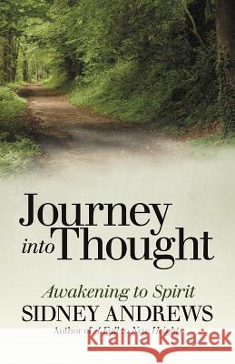 Journey into Thought: Awakening to Spirit Andrews, Sidney 9781475924619 iUniverse.com - książka