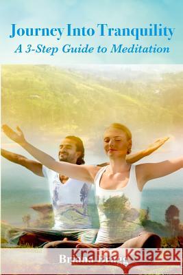 Journey into Tranquility: A 3-Step Guide to Meditation Briana Bragg 9781098931377 Independently Published - książka