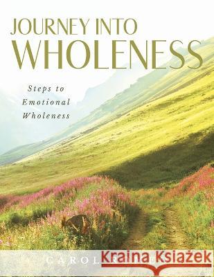 Journey Into Wholeness: Steps to Emotional Wholeness Carol Romeo 9781641337434 Brilliant Books Literary - książka