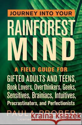 Journey Into Your Rainforest Mind: A Field Guide for Gifted Adults and Teens, Book Lovers, Overthinkers, Geeks, Sensitives, Brainiacs, Intuitives, Pro Paula Prober 9781643881041 Luminare Press - książka