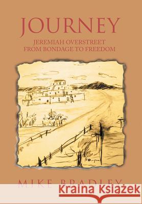 Journey: Jeremiah Overstreet from Bondage to Freedom Bradley, Mike 9781499075663 Xlibris Corporation - książka