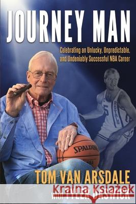 Journey Man: Celebrating an Unlucky, Unpredictable, and Undeniably Successful NBA Career Tyler Daswick Tom Va 9781636842714 Tom Van Arsdale - książka