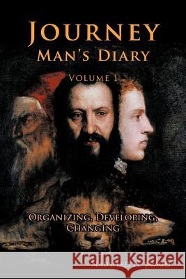 Journey Man's Diary-Volume I: Organizing, Developing, Changing Javaid, Naushad H. 9781456782481 Authorhouse - książka