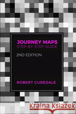 Journey Maps: Step-by-Step Guide Second Edition Robert Curedale 9781940805481 Design Community College - książka