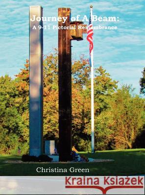 Journey of a Beam: A 9-11 Pictorial Remembrance Christina Green 9780978797492 Rosstrum Publishing - książka