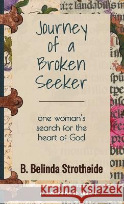 Journey of a Broken Seeker: one woman's search for the heart of God B Belinda Strotheide   9780997017045 Seed Stock Press - książka