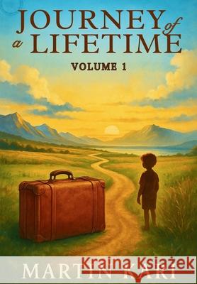 Journey of a Lifetime Volume I Martin Kari 9781639503629 Writers Apex - książka