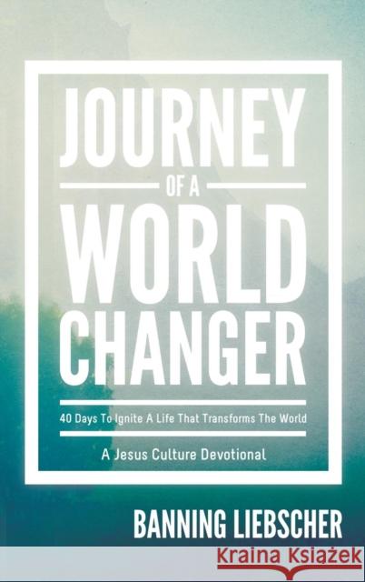 Journey of a World Changer Banning Liebscher   9780768412826 Destiny Image Incorporated - książka