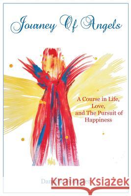 Journey of Angels: A Course in Life, Love and The Pursuit Of Happiness Fournier, Danielle 9780692449547 King W Books - książka