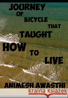Journey of bicycle that taught how to live Animesh Awasthi 9781659127379 Independently Published - książka