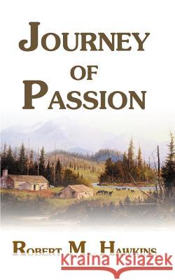 Journey of Passion Robert M. Hawkins 9781587218927 Authorhouse - książka